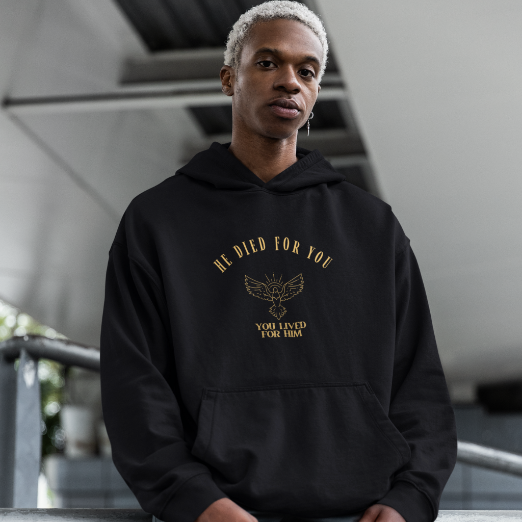 HE DIED FOR YOU , YOU LIVED FOR HIM UNISEX HOODIE