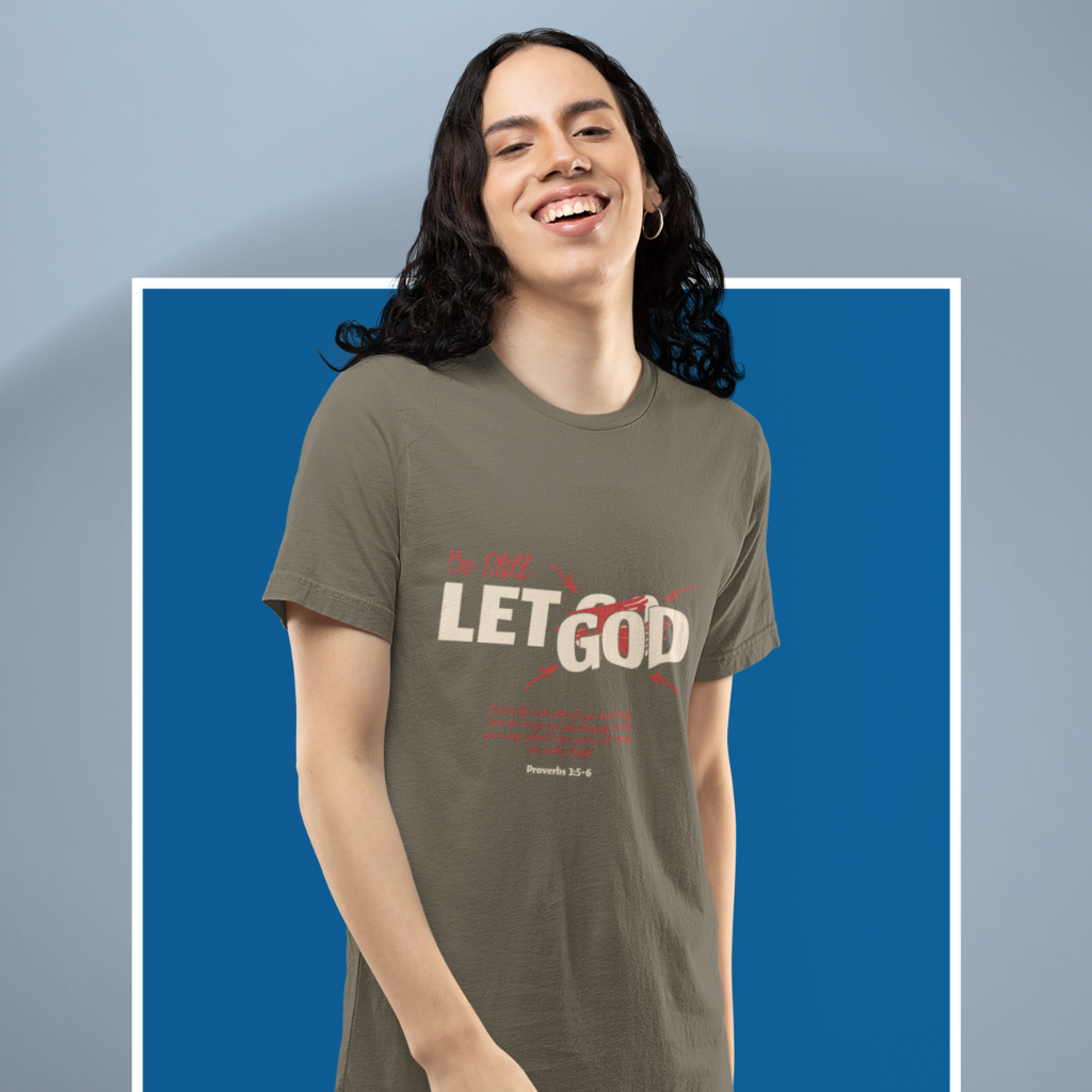 BE STILL, LET GOD UNISEX T-SHIRT