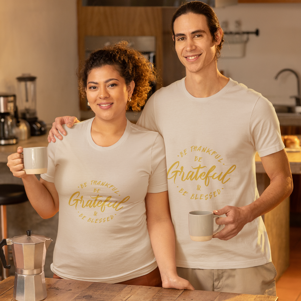 BE THANKFUL, BE GRATEFUL, BE BLESSED UNISEX T-SHIRT