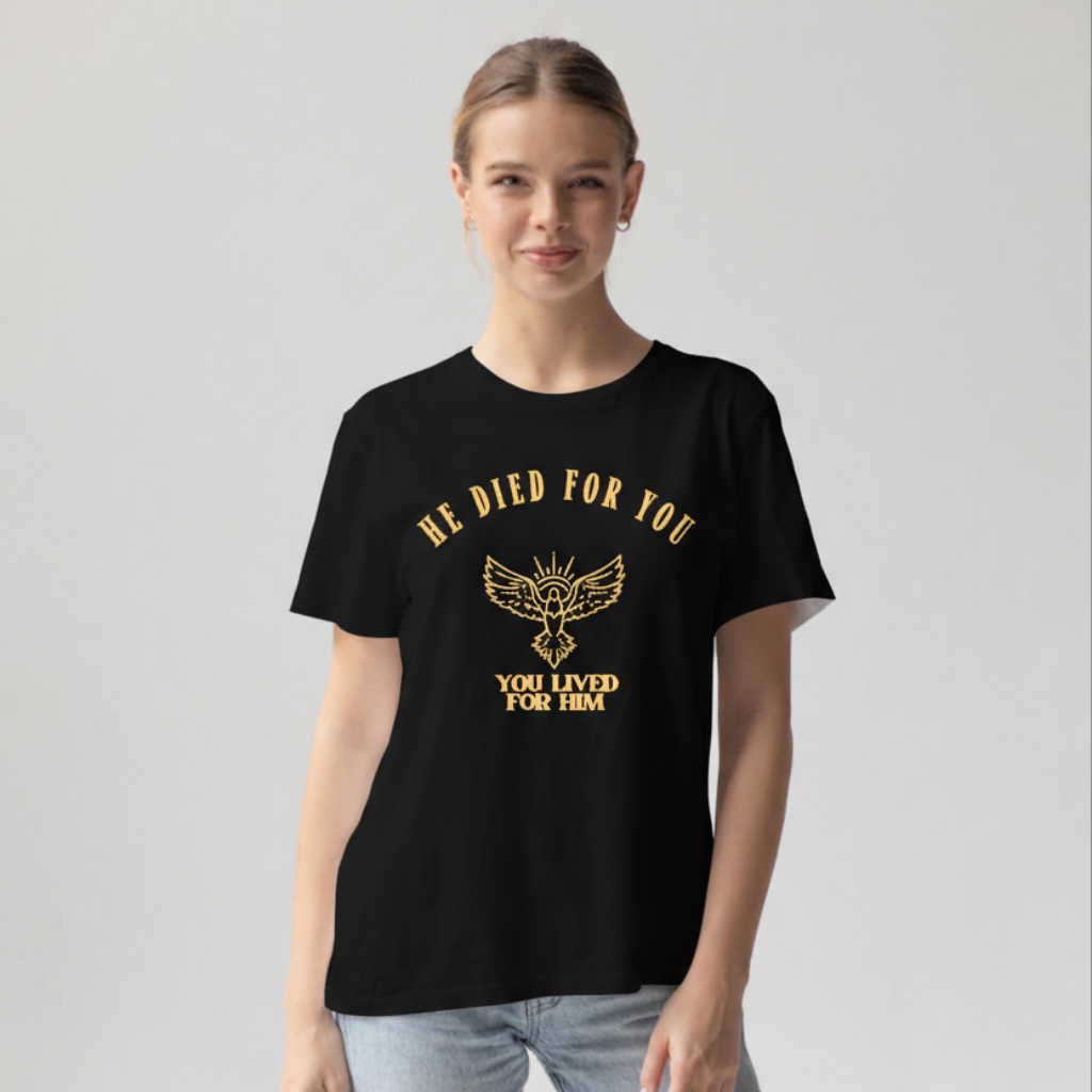 HE DIED FOR YOU, YOU LIVED FOR HIM UNISEX T-SHIRT
