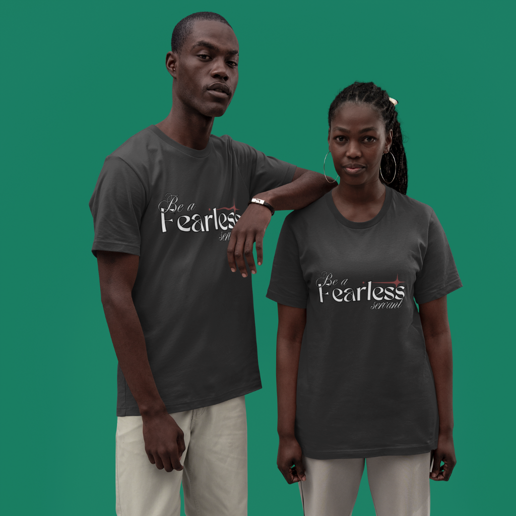 BE A FEARLESS SERVANT UNISEX T-SHIRT