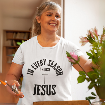 IN EVERY SEASON CHOOSE JESUS UNISEX T-SHIRT