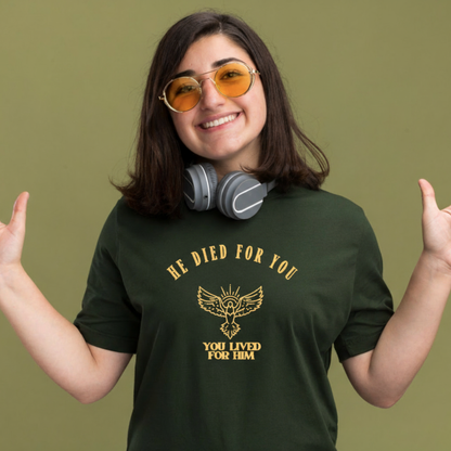 HE DIED FOR YOU, YOU LIVED FOR HIM UNISEX T-SHIRT