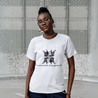 HE RULED ABOVE,HE SERVED BELOW UNISEX T-SHIRT
