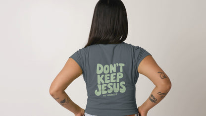 DON`T KEEP JESUS TO YOURSELF UNISEX T-SHIRT