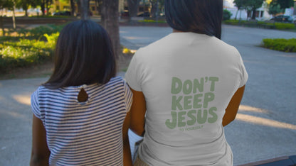 DON`T KEEP JESUS TO YOURSELF UNISEX T-SHIRT