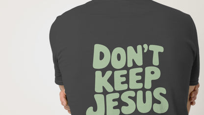 DON`T KEEP JESUS TO YOURSELF UNISEX T-SHIRT